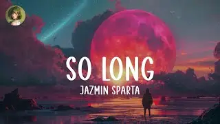 Jazm&iacute;n Sparta - so long (Lyrics)
