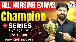 Champion Series #108 | NORCET 10, SGPGI, KGMU, RRB Nursing Top MCQs | Sagar Sir