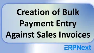Creation of Bulk payment Entry Against Sales Invoices in ERPNext