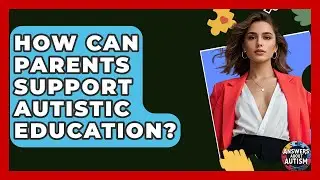 How Can Parents Support Autistic Education? - Answers About Autism