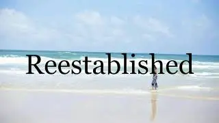 How To Pronounce Reestablished🌈🌈🌈🌈🌈🌈Pronunciation Of Reestablished