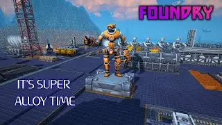 It's Super Alloy Time! | Foundry Gameplay EP44 2025