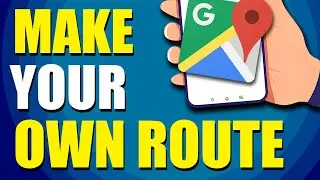 How To Make Your Own Route On Google Maps (Quick & Easy)