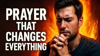 POWERFUL PRAYER THAT CHANGES EVERYTHING IN 24 HOURS • GOD WILL TAKE CONTROL NOW