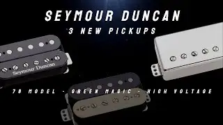 Seymour Duncan 3 New Pickups: 78 Model / Green Magic / High Voltage. [19/May/2022]
