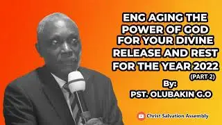 ENGAGING THE POWER OF GOD FOR YOUR DIVINE  RELEASE AND REST IN THE YEAR 2022 (Part2)