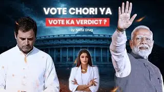 Vote Chori Ya Vote Ka Verdict? | Ground Reality of Indian Elections | Nikita Ghag