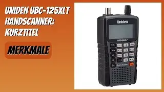 BEWERTUNG (2025): Uniden UBC-125XLT Handscanner: Kurztitel. Infos