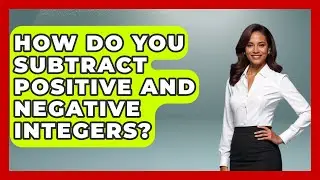 How Do You Subtract Positive And Negative Integers? - The Numbers Channel
