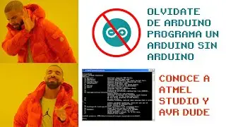 ¿Cómo usar 🔥AVRDUDE con ARDUINO🔥? Programación de 🔥ARDUINO SIN ARDUINO🔥 - Atmel Studio