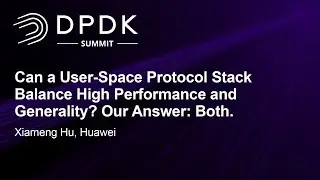 Can a User-Space Protocol Stack Balance High Performance and Generality? Our Answer: B... Xiameng Hu