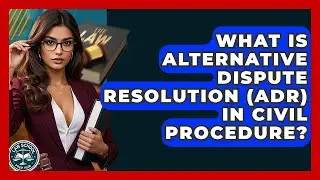 What Is Alternative Dispute Resolution (ADR) In Civil Procedure? - Law School Prep Hub