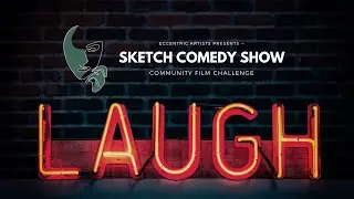 Eccentric Artists: Sketch Comedy Show | Community Film Challenge