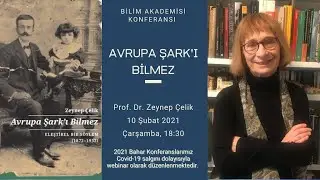Avrupa Șark’ı Bilmez – Prof. Dr. Zeynep Çelik ile Bilim Akademisi Konferansı