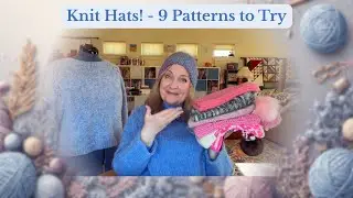 Knit Hats as great gifts and skill builders: 9 Hat Patterns & Felix Pullover|Ep 3