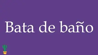 How to Pronounce ''Bata de ba&ntilde;o'' (Bathrobe) Correctly in Spanish 🇲🇽