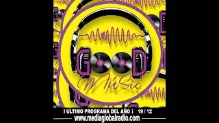GOOD MUSIC // último programa del año ,19 de diciembre //  Media Global Radio - EN VIVO