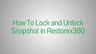 How To Lock and Unlock Snapshot in Restorex360