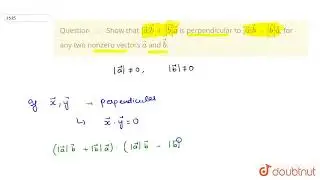 Showthat | veca| vecb+| vecb| veca is perpendicular to | vec a| vec b-| vecb| veca,for any two n...