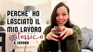 HO LASCIATO IL LAVORO FISSO in una MULTINAZIONALE: TI SVELO LE MOTIVAZIONI & CONSIGLI /  LONDRA