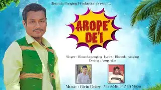AROP&Eacute; DEI NEW UPCOMING SONG || BINANDA PANGING || GIRIN DOLEY