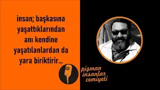 Pi Cemiyeti - İnsan; başkasına yaşattıklarından anı kendine yaşatılanlardan da yara biriktirir...