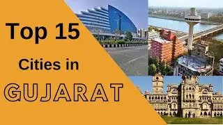 Top 15 cities in Gujarat,Top 15 Biggest Cities in Gujarat,Fast Growing Cities In Gujarat