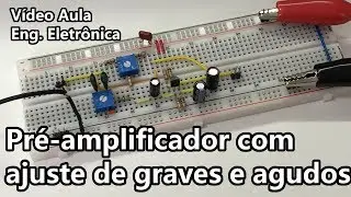 PRÉ AMPLIFICADOR COM AJUSTE DE GRAVES E AGUDOS (BEM FÁCIL!) | Vídeo Aula #307
