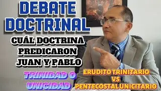 DEBATE DOCTRINAL: CUÁL DOCTRINA PREDICARON JUAN Y PABLO? UNICIDAD O TRINIDAD 
