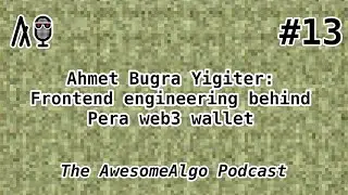 Awesome Algorand #13 - Ahmet Bugra Yigiter – Frontend engineering behind Pera Web3 Wallet