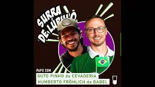 Como manter suas cervejarias no Brasil. Papo com Guto Pinho da Cevaderia e Humberto Fröhlich da B...