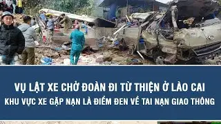 Vụ lật xe chở đoàn đi từ thiện ở Lào Cai: Khu vực xe gặp nạn là điểm đen về tai nạn giao thông