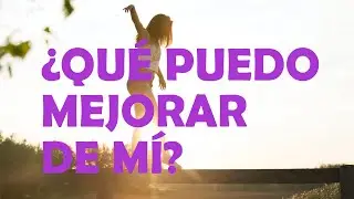 ¿QUÉ PUEDO MEJORAR DE MÍ?