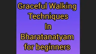 9 Graceful Walking techniques in Bharatanatyam for beginners -Chari