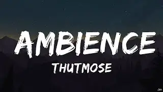 Thutmose - Ambience (Lyrics)  | Vivi Chan