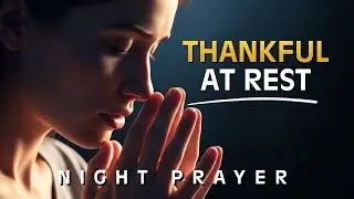 NIGHT PRAYER | Thanking God for Every Blessing While God Brings Peace Before Sleep