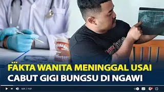 Fakta Wanita Meninggal Usai Cabut Gigi Bungsu di Ngawi, Habiskan Rp 500 Juta, Dokter Tak Ada Respon