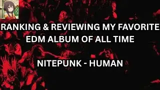 RANKING - MY FAVORITE EDM ALBUM OF ALL TIME (Nitepunk - HUMAN)