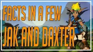 JAK AND DAXTER FACTS YOU MAY NOT KNOW | FACTS IN A FEW!