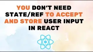 You Don't Need State/Ref To Accept And Store User Input In React