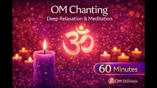 Om Chanting for 60 Minutes 🕉️ | Deep Meditation, Inner Peace & Healing | OM Stillness