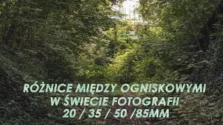 13# Ogniskowa - z czym to się je? Róznice między 20mm, 35mm, 50mm a 85mm w świecie fotografii