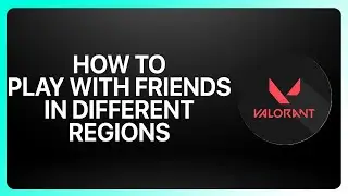 How To Play with Friends in Different Regions in Valorant 2025! Tutorial