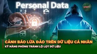 Cảnh B&aacute;o Lừa Đảo Tr&ecirc;n Dữ Liệu C&aacute; Nh&acirc;n: Kỹ Năng Ph&ograve;ng Tr&aacute;nh Lộ Lọt Dữ Liệu