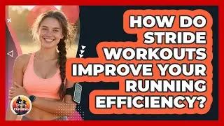 How Do Stride Workouts Improve Your Running Efficiency? - All Sorts Of Running