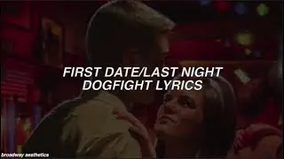 First Date/Last Night - Dogfight Lyrics