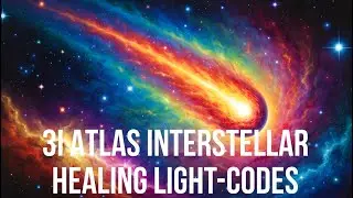 3I/ATLAS INTERSTELLAR COMET PORTAL LIGHT-CODES 5D 12D HEALING & ASCENSION SOUND MEDITATION