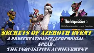 Secrets of Azeroth Event Day 1 | A Preservationist | Ceremonial Spear | The Inquisitive Achievement