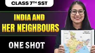 India and Her Neighbours Class 7 One Shot || SST Book Part 2 || Srishty Ma'am