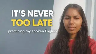 Practicing My Spoken English | It&rsquo;s Never Too Late